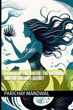 A Magical Encounter: The Mermaid and the Ocean's Secret