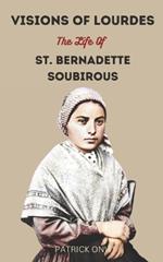 Visions of Lourdes: The Life of St. Bernadette Soubirous