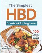 The simplest HBD Cookbook for Beginners: 100 secret recipes for a healthy happy life