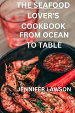 The Seafood Lover's Cookbook: From Ocean to Table