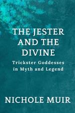 The Jester and the Divine: Trickster Goddesses in Myth and Legend