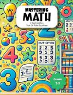 Mastering Math 2 Digit Addition True Or False Equations Grade 2-3: Building Strong Arithmetic Foundations for Young Learners Essential Two-Digit Addition Skills and True False Equation Exercises for Grades 2-3