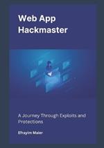 Web App Hackmaster: A Journey Through Exploits and Protections