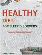 Healthy Diet for Sleep Disorders: An In-depth Dietary Approach to Managing Sleep Disorders, Improving Sleep Quality, and Obtaining Better Health