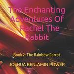 The Enchanting Adventures of Rachel the Rabbit: Book 2: The Rainbow Carrot