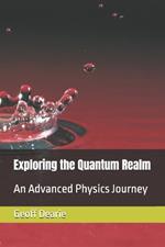 Exploring the Quantum Realm: An Advanced Physics Journey