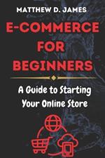 E-commerce for Beginners: A Guide to Starting Your Online Store