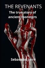 The Revenants: The true story of ancient monsters