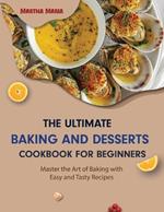 The Ultimate Baking and Desserts Cookbook: Master the Art of Baking with Easy and Tasty Recipes