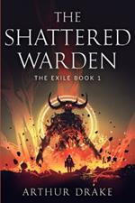 The Shattered Warden: The Exile Book 1