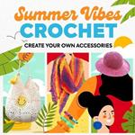 Summer Vibes Crochet: Create Your Own Accessories