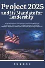 Project 2025 and its Mandate for Leadership: Understanding the Far-Reaching Impacts on American Livelihoods, Economy and society
