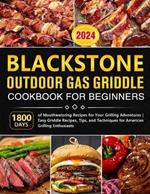 Blackstone Griddle Cookbook for Beginners: Delicious Recipes, Expert Tips, and Essential Grilling Techniques for Outdoor Cooking