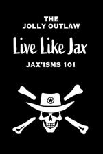 Live Like Jax: Jax'isms 101