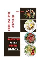 Cholesterol Unveiled: Nagivating Myths, Igniting Vitality