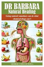 Dr Barbara Natural Healing: Going natural sometimes can do what chemical drugs can't