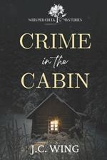 Crime in the Cabin: A Whisper Creek Mystery Book Five