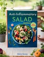 Anti-Inflammatory Salad Cookbook: Delicious and Nutritious Dishes for Reducing Inflammation and Boosting Healthy; A Comprehensive Guide for Wellness Enthusiasts