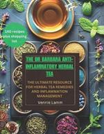 The Dr Barbara Anti-inflammatory herbal tea: The ultimate resource for herbal tea remedies and inflammation management