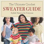 The Ultimate Crochet Sweater Guide: Stylish Patterns for Everyone