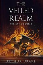 The Veiled Realm: The Exile Book 3