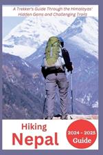 Hiking Nepal 2024-2025: A Trekker's Guide Through the Himalayas' Hidden Gems and Challenging Trails