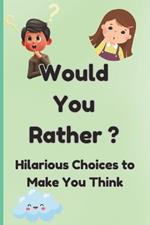 Would You Rather: Hilarious Choices to Make You Think