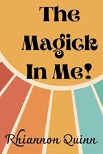 The Magick In Me!: A Little Pagan Book