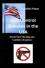 Gun Control Debates in the USA: Recent Mass Shootings and Legislative Responses