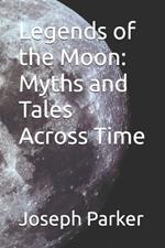 Legends of the Moon: Myths and Tales Across Time