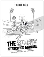 The Sports Statistics Manual: Baseball, Football and Basketball