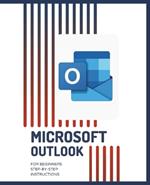 MICROSOFT OUTLOOK for Beginners Step-by-Step Instructions