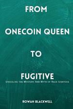 From Onecoin Queen to Fugitive: Unveiling the Mystery And Myth of Ruja Ignatova