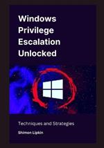 Windows Privilege Escalation Unlocked: Techniques and Strategies