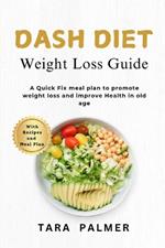 Dash Diet Weight Loss Guide: A Quick Fix Meal Plan to Promote Weight Loss and Improve Health in Old Age