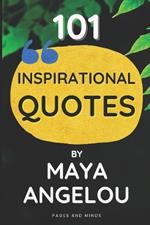 101 Inspirational Quotes by Maya Angelou (Book of Quotes): A quotes book containing the greatest quotes of Maya Angelou