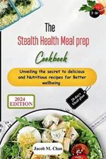 The Stealth Health Meal prep Cookbook: Unveiling the secret to delicious and Nutritious recipes for Better wellbeing