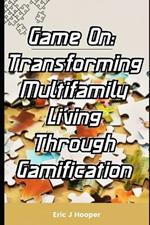 Game On: Transforming Multifamily Living Through Gamification