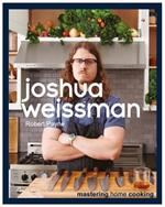 Joshua Weissman Mastering Home Cooking: 2024 Culinary Creations for the Modern Home