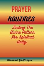 Prayer Routines: Finding The Divine Pattern For Spiritual Unity