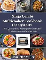 Ninja Combi Multicooker Cookbook For Beginners: A 30 Quick & Easy Weeknight Meals Healthy & Delicious Recipes for Busy Lives. Cooking Tips and meal plans with Grocery Shopping Tips For Time Saving.