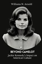 Beyond Camelot: Jackie Kennedy's Impact on American Culture