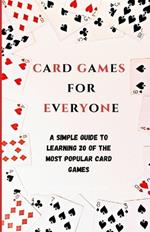 Card Games for Everyone: A simple guide to learning 20 of the most popular card games