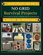 No Grid Survival Projects DIY Guide Book of Building Self-Reliance in Uncertain Times: Practical Projects for Essentials - 50 Essential Projects for a Sustainable Future