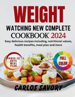 Weight Watching New Complete Cookbook 2024: Easy delicious recipes including, nutritional values, health benefits, meal plan and more