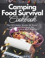 Camping Food Survival Cookbook: The Ultimate Guide to Easy and Quick Recipes for Festival Lovers and Hikers