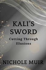 Kali's Sword: Cutting Through Illusions