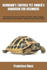 Hermann's Tortoise Pet Owner's Handbook for Beginners: The complete Hermann's Tortoise care, health, habita, breeding, grooming, cost, diet interaction, behavior & many more included