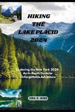 Hiking the Lake Placid 2024: Exploring the New York 2024: An In-Depth Guide to Unforgettable Adventures