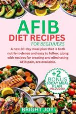 Afib Diet Recipes for Beginner: A new 30-day meal plan that is both nutrient-dense and easy to follow, along with recipes for treating and eliminating AFib pain, are available.